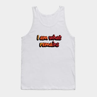 I am what remains- movie quote Tank Top